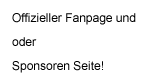 Offizieller Fanpage und oder Sponsoren Seite!