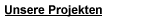 Unsere Projekten