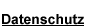 Datenschutz